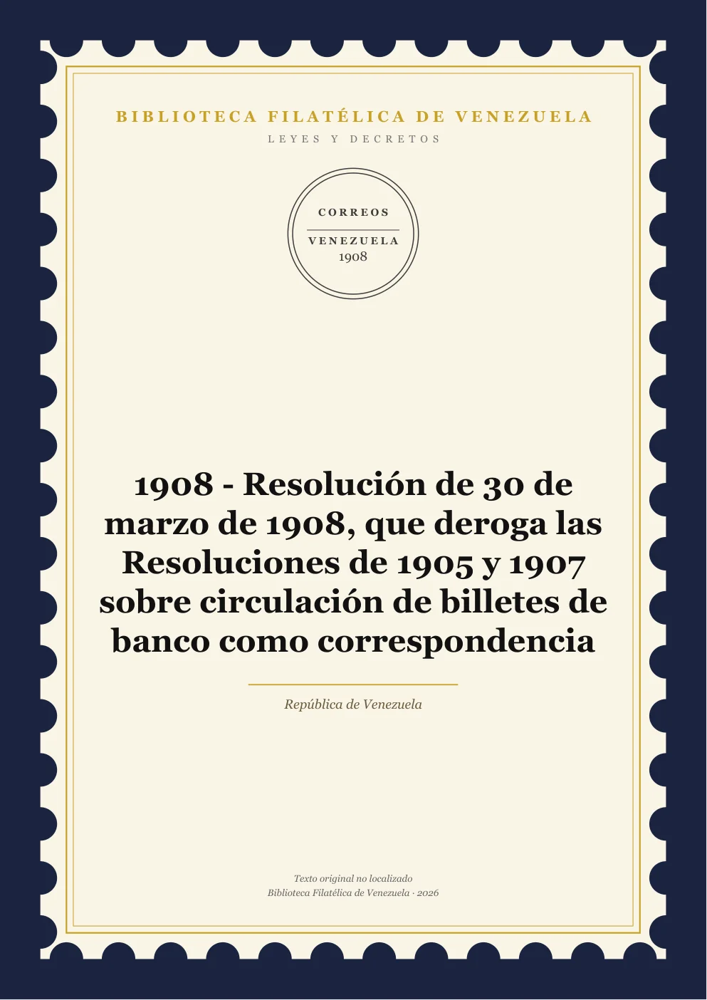 Portada de Leyes y Decretos — 1908 - Resolución de 30 de marzo de 1908, que deroga las Resoluciones de 1905 y 1907 sobre circulación de billetes de banco como correspondencia