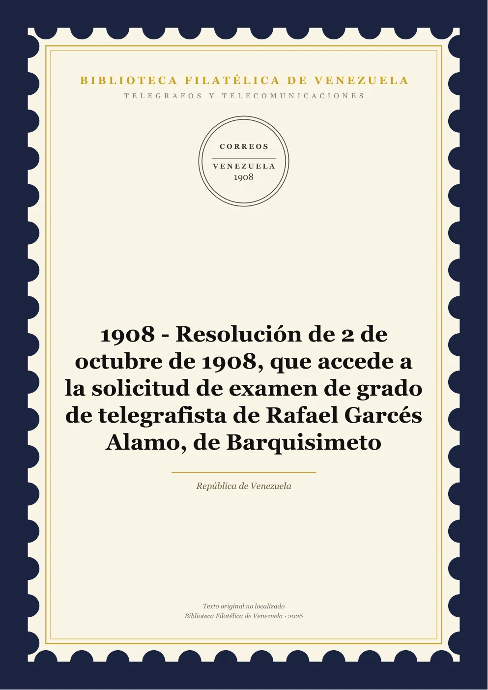 Portada de Telégrafos y Telecomunicaciones — 1908 - Resolución de 2 de octubre de 1908, que accede a la solicitud de examen de grado de telegrafista de Rafael Garcés Alamo, de Barquisimeto