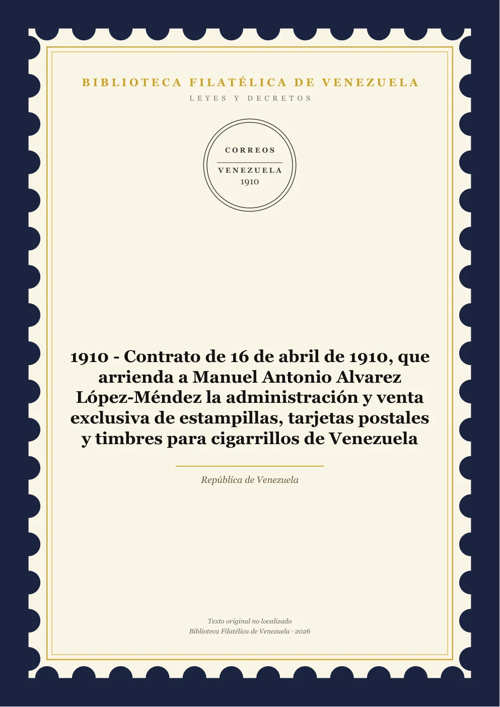 Portada de Leyes y Decretos — 1910 - Contrato de 16 de abril de 1910, que arrienda a Manuel Antonio Alvarez López-Méndez la administración y venta exclusiva de estampillas, tarjetas postales y timbres para cigarrillos de Venezuela