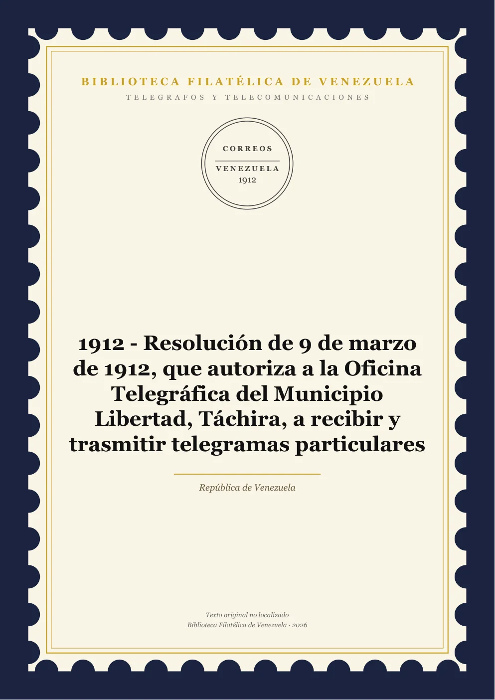 Portada de Telégrafos y Telecomunicaciones — 1912 - Resolución de 9 de marzo de 1912, que autoriza a la Oficina Telegráfica del Municipio Libertad, Táchira, a recibir y trasmitir telegramas particulares