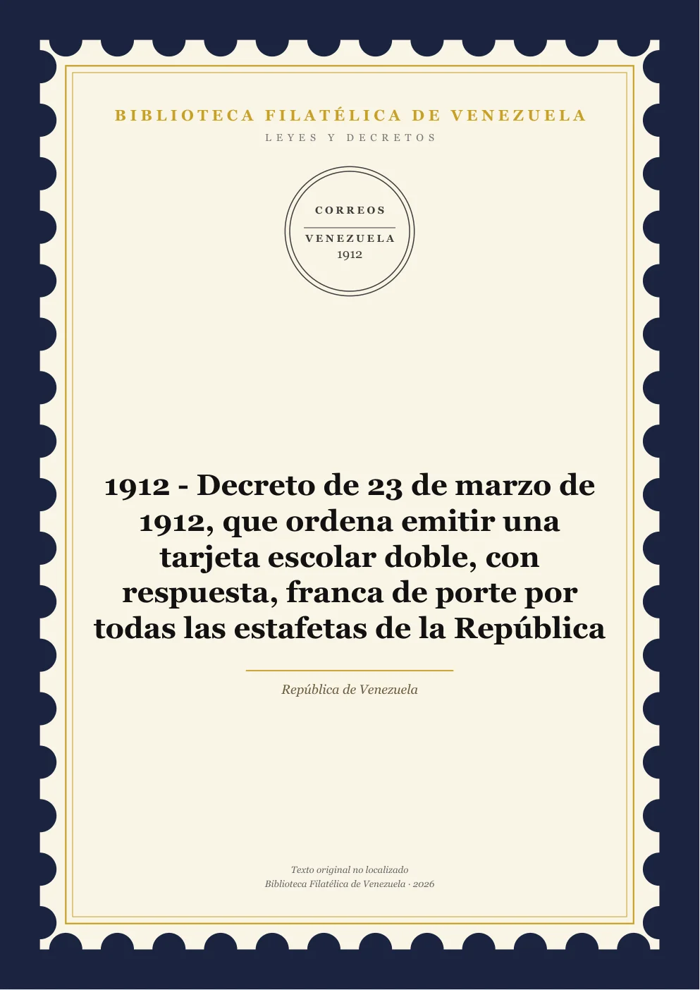 Portada de Leyes y Decretos — 1912 - Decreto de 23 de marzo de 1912, que ordena emitir una tarjeta escolar doble, con respuesta, franca de porte por todas las estafetas de la República