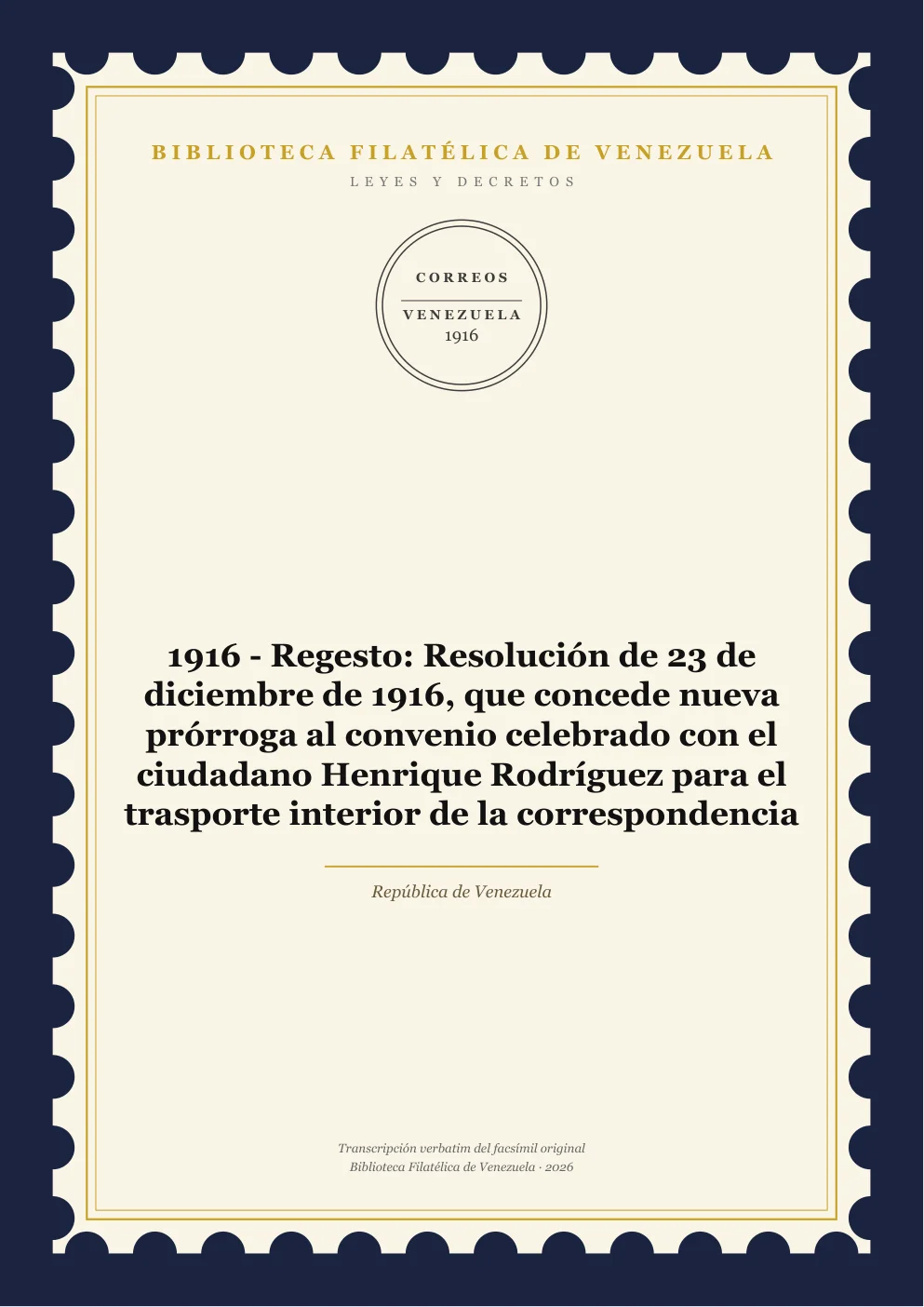 Portada de Leyes y Decretos — 1916 - Regesto: Resolución de 23 de diciembre de 1916, que concede nueva prórroga al convenio celebrado con el ciudadano Henrique Rodríguez para el trasporte interior de la correspondencia
