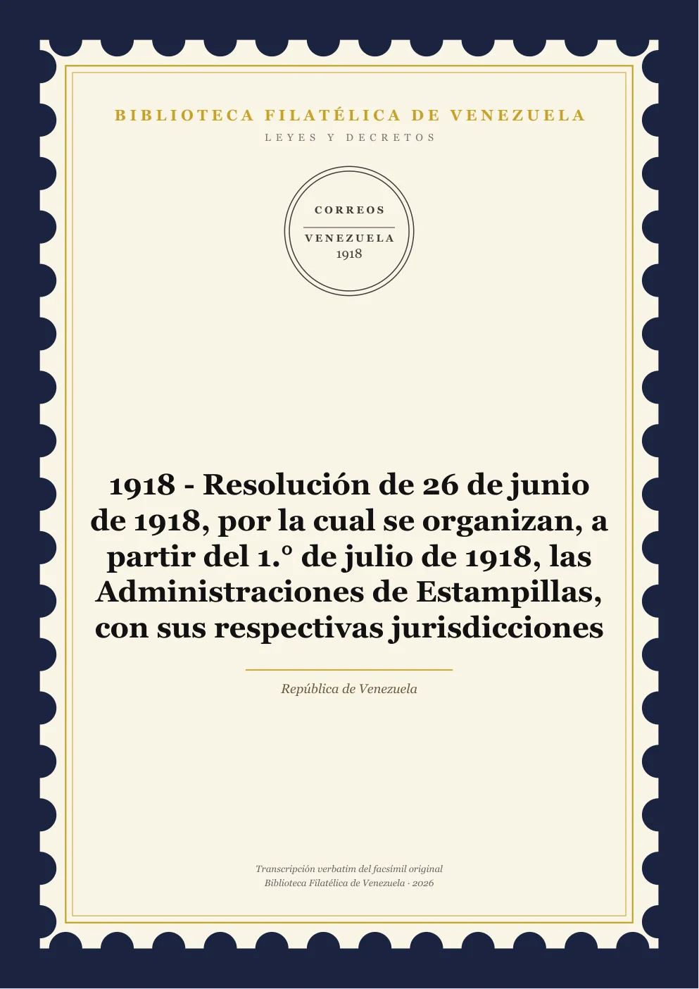 Portada de Leyes y Decretos — 1918 - Resolución de 26 de junio de 1918, por la cual se organizan, a partir del 1.° de julio de 1918, las Administraciones de Estampillas, con sus respectivas jurisdicciones