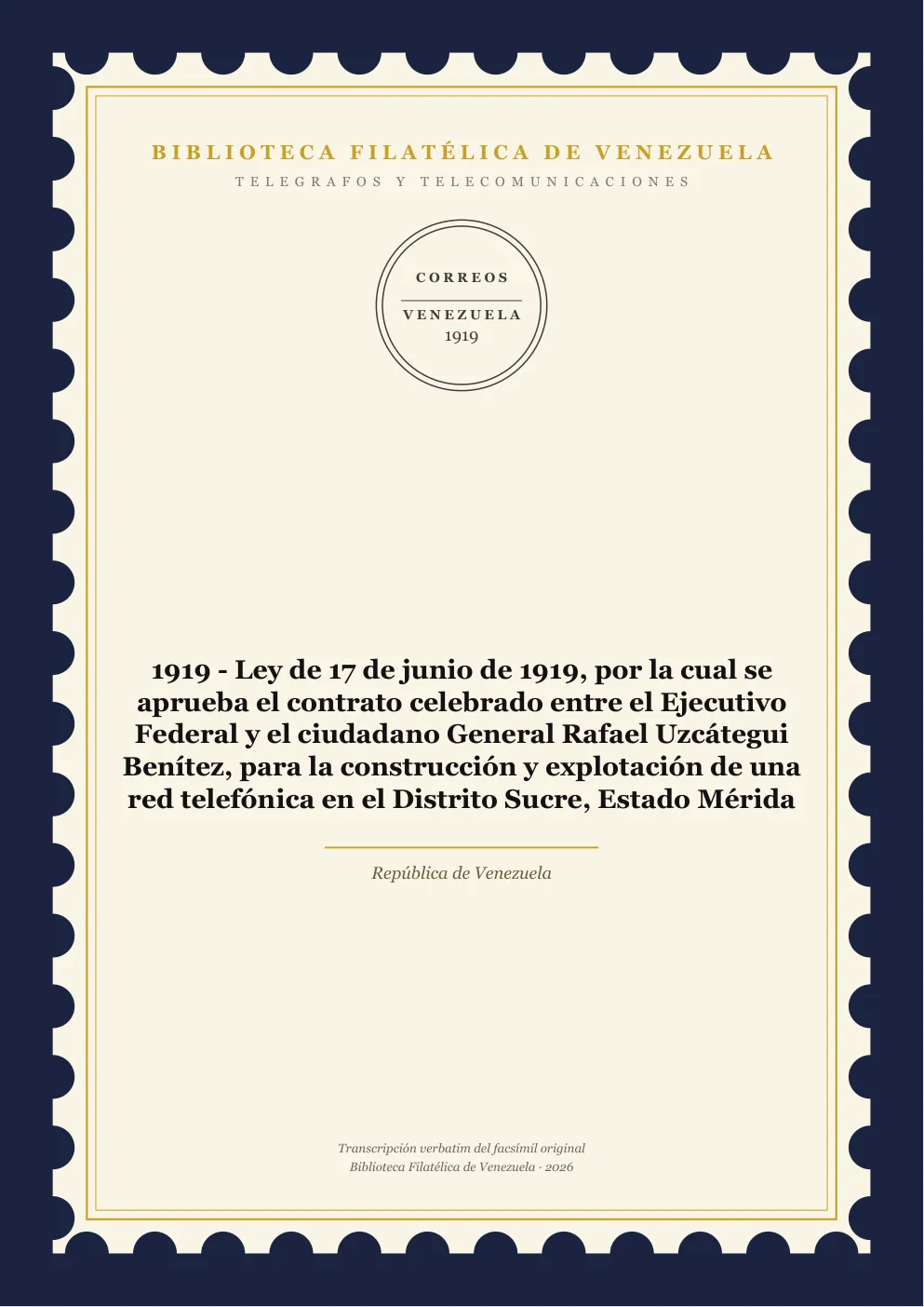 Portada de Telégrafos y Telecomunicaciones — 1919 - Ley de 17 de junio de 1919, por la cual se aprueba el contrato celebrado entre el Ejecutivo Federal y el ciudadano General Rafael Uzcátegui Benítez, para la construcción y explotación de una red telefónica en el Distrito Sucre, Estado Mérida