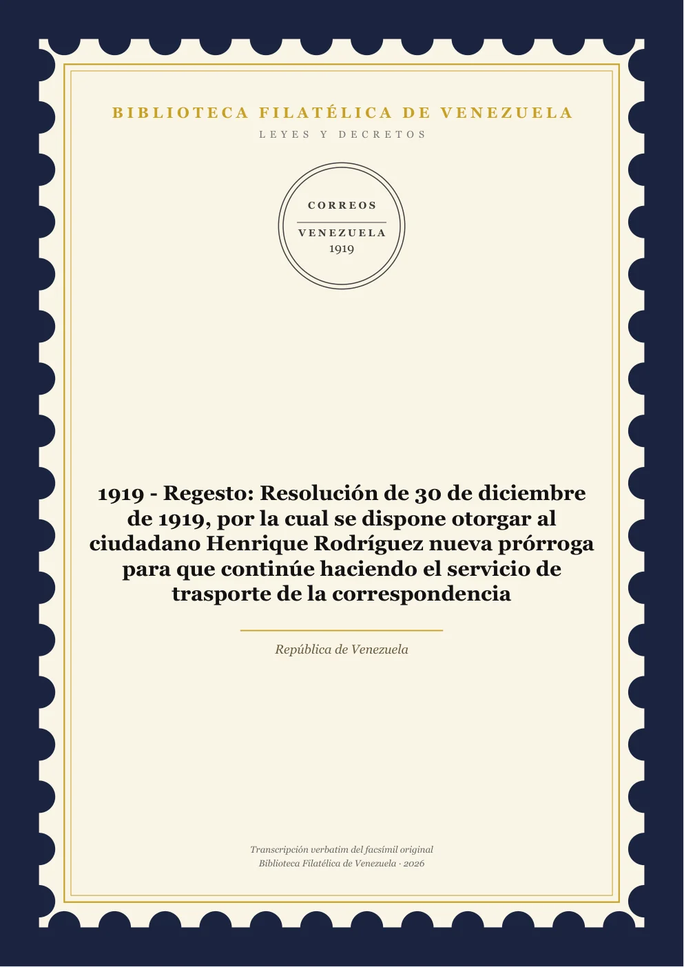 Portada de Leyes y Decretos — 1919 - Regesto: Resolución de 30 de diciembre de 1919, por la cual se dispone otorgar al ciudadano Henrique Rodríguez nueva prórroga para que continúe haciendo el servicio de trasporte de la correspondencia