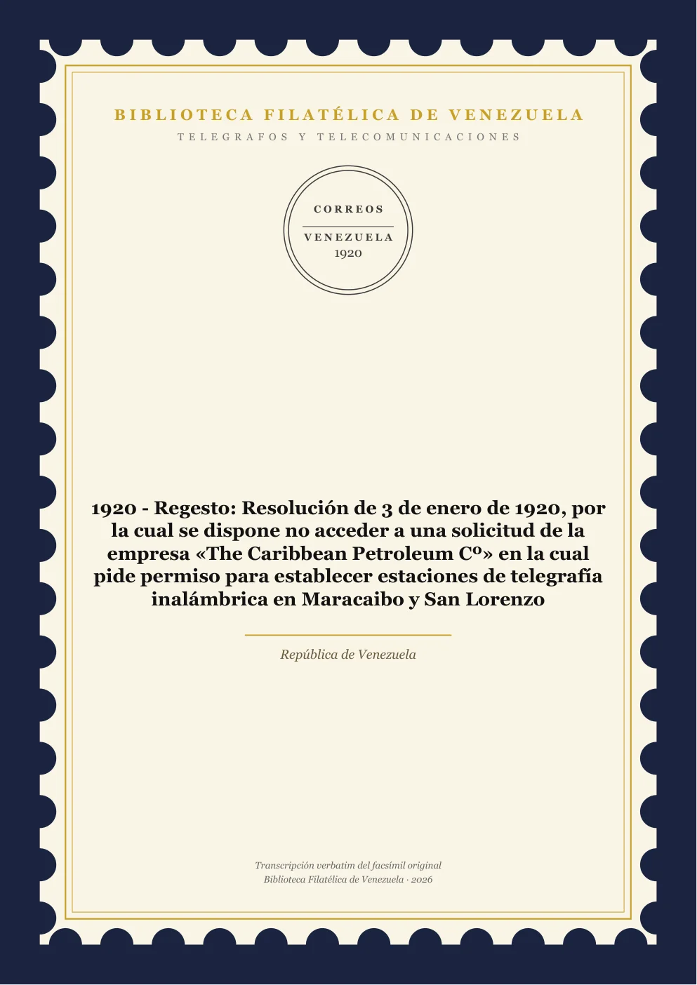 Portada de Telégrafos y Telecomunicaciones — 1920 - Regesto: Resolución de 3 de enero de 1920, por la cual se dispone no acceder a una solicitud de la empresa «The Caribbean Petroleum Cº» en la cual pide permiso para establecer estaciones de telegrafía inalámbrica en Maracaibo y San Lorenzo