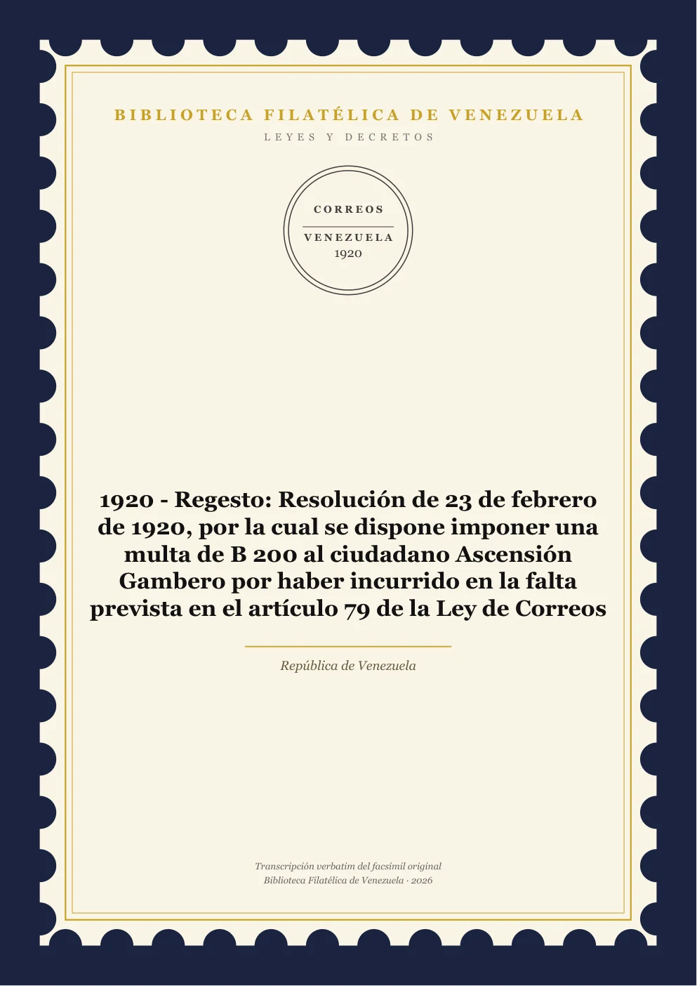 Portada de Leyes y Decretos — 1920 - Regesto: Resolución de 23 de febrero de 1920, por la cual se dispone imponer una multa de B 200 al ciudadano Ascensión Gambero por haber incurrido en la falta prevista en el artículo 79 de la Ley de Correos