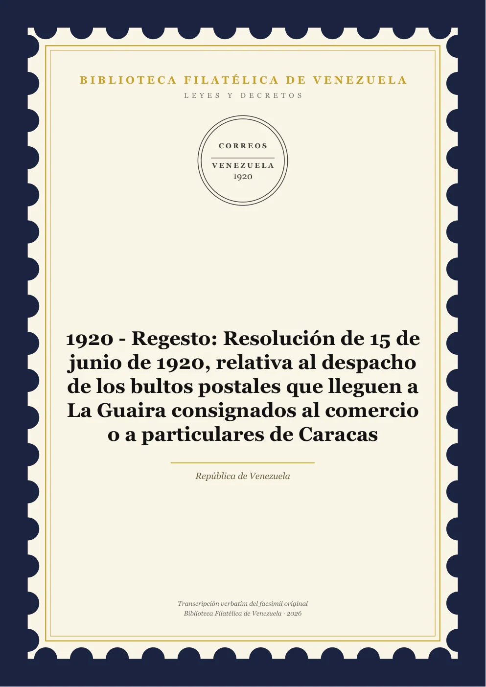 Portada de Leyes y Decretos — 1920 - Regesto: Resolución de 15 de junio de 1920, relativa al despacho de los bultos postales que lleguen a La Guaira consignados al comercio o a particulares de Caracas