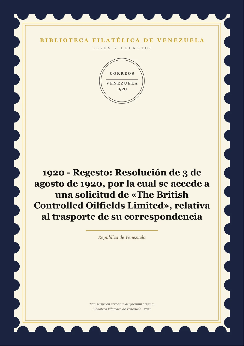 Portada de Leyes y Decretos — 1920 - Regesto: Resolución de 3 de agosto de 1920, por la cual se accede a una solicitud de «The British Controlled Oilfields Limited», relativa al trasporte de su correspondencia