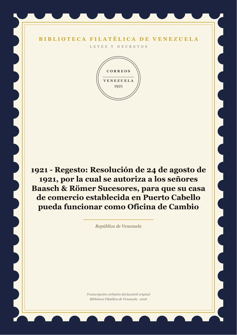 Portada de Leyes y Decretos — 1921 - Regesto: Resolución de 24 de agosto de 1921, por la cual se autoriza a los señores Baasch & Römer Sucesores, para que su casa de comercio establecida en Puerto Cabello pueda funcionar como Oficina de Cambio