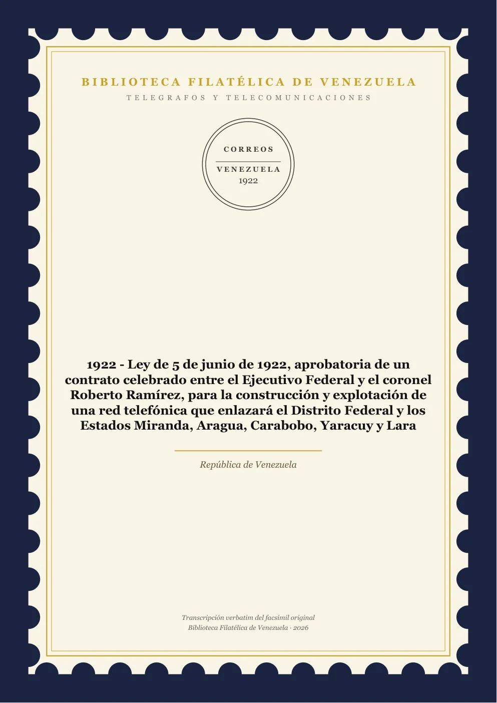 Portada de Telégrafos y Telecomunicaciones — 1922 - Ley de 5 de junio de 1922, aprobatoria de un contrato celebrado entre el Ejecutivo Federal y el coronel Roberto Ramírez, para la construcción y explotación de una red telefónica que enlazará el Distrito Federal y los Estados Miranda, Aragua, Carabobo, Yaracuy y Lara