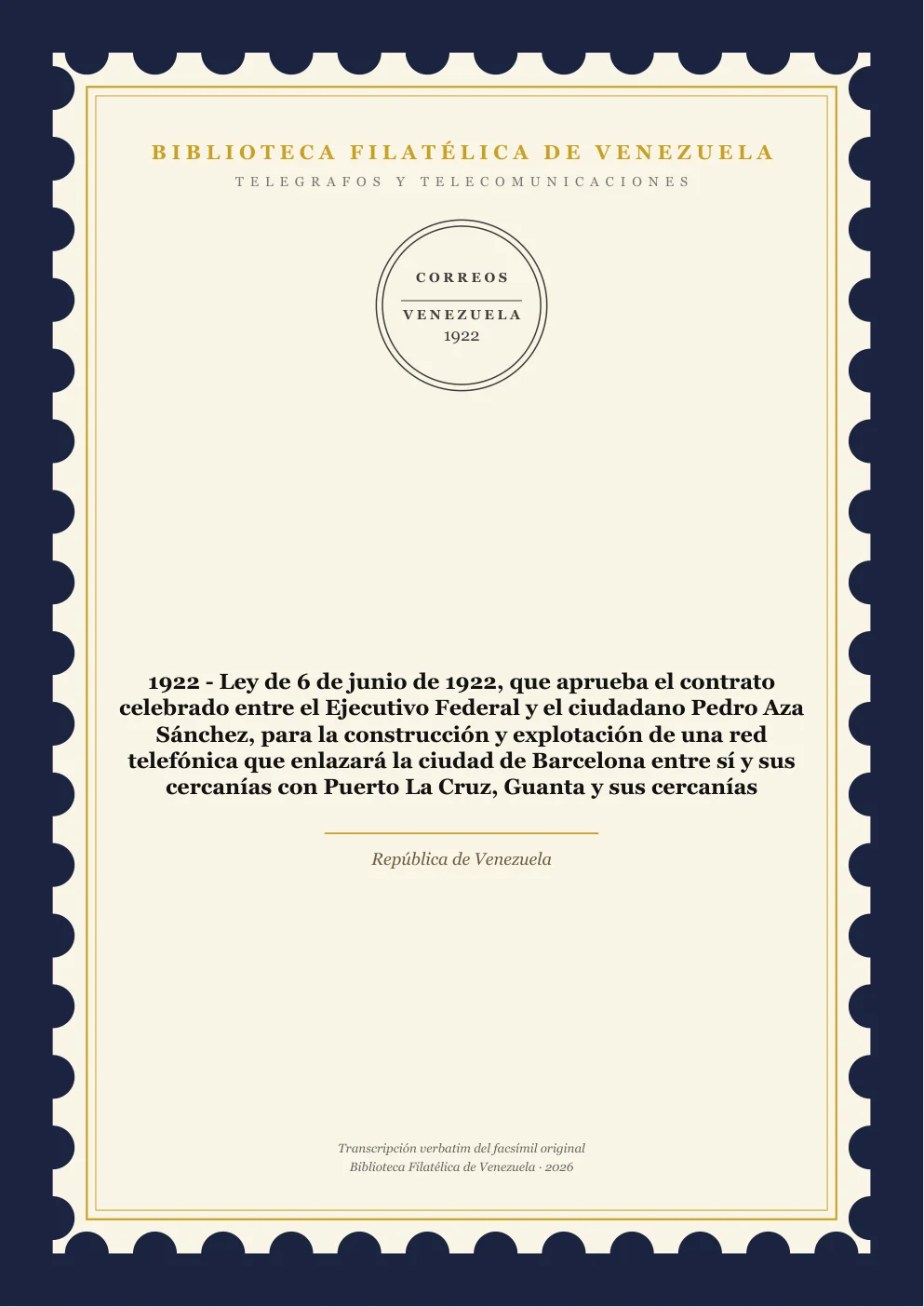 Portada de Telégrafos y Telecomunicaciones — 1922 - Ley de 6 de junio de 1922, que aprueba el contrato celebrado entre el Ejecutivo Federal y el ciudadano Pedro Aza Sánchez, para la construcción y explotación de una red telefónica que enlazará la ciudad de Barcelona entre sí y sus cercanías con Puerto La Cruz, Guanta y sus cercanías