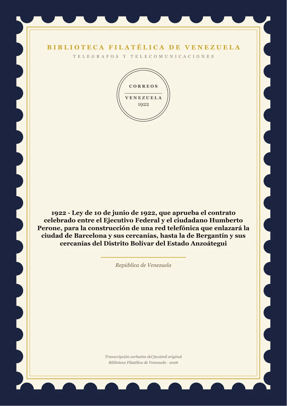 Portada de Telégrafos y Telecomunicaciones — 1922 - Ley de 10 de junio de 1922, que aprueba el contrato celebrado entre el Ejecutivo Federal y el ciudadano Humberto Perone, para la construcción de una red telefónica que enlazará la ciudad de Barcelona y sus cercanías, hasta la de Bergantín y sus cercanías del Distrito Bolívar del Estado Anzoátegui