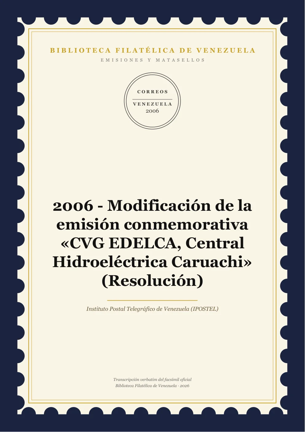 Portada de Emisiones y Matasellos — 2006 - Modificación de la emisión conmemorativa «CVG EDELCA, Central Hidroeléctrica Caruachi» (Resolución)