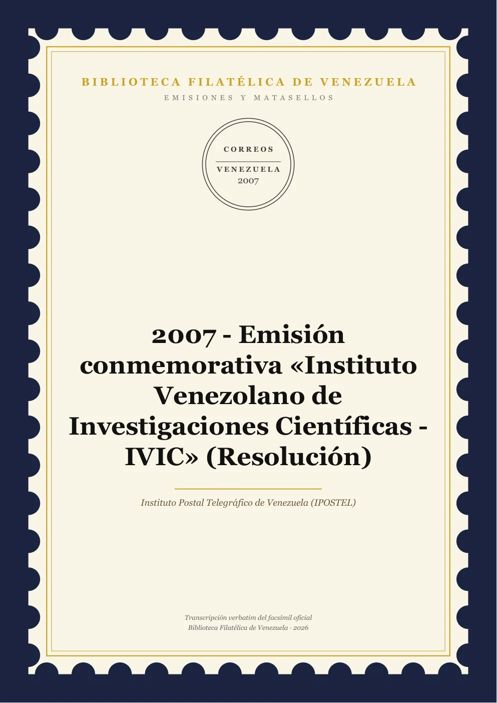 Portada de Emisiones y Matasellos — 2007 - Emisión conmemorativa «Instituto Venezolano de Investigaciones Científicas - IVIC» (Resolución)
